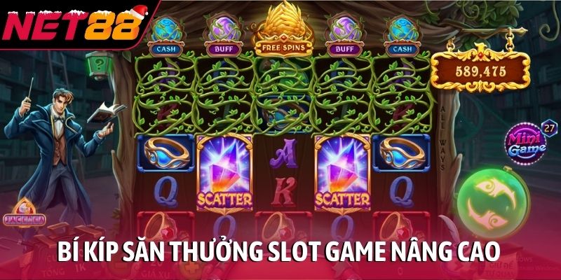 Bí kíp săn thưởng slot game nâng cao