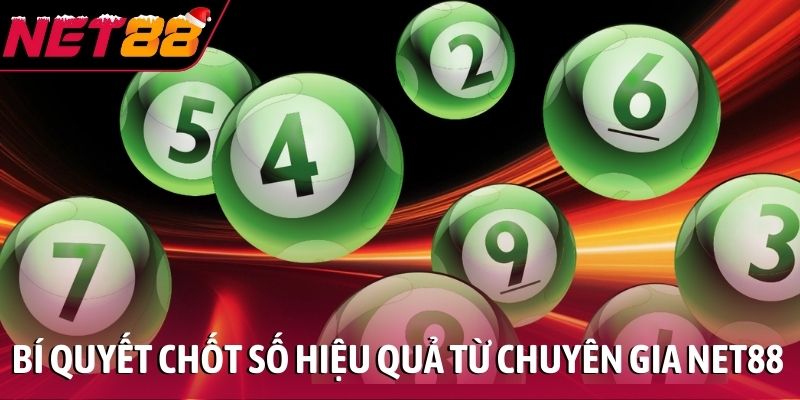 Bí quyết chốt số hiệu quả từ chuyên gia NET88