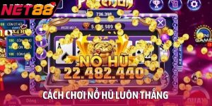 cách chơi nổ hũ luôn thắng