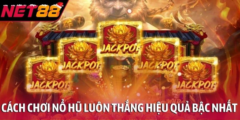 Cách chơi nổ hũ luôn thắng hiệu quả bậc nhất