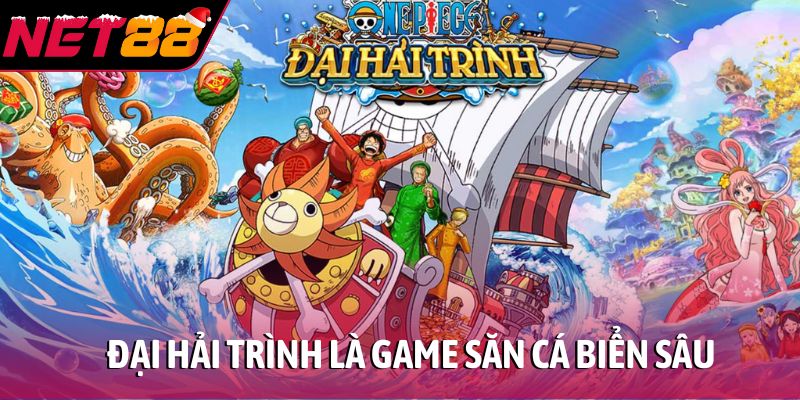 Đại Hải Trình là game săn cá biển sâu