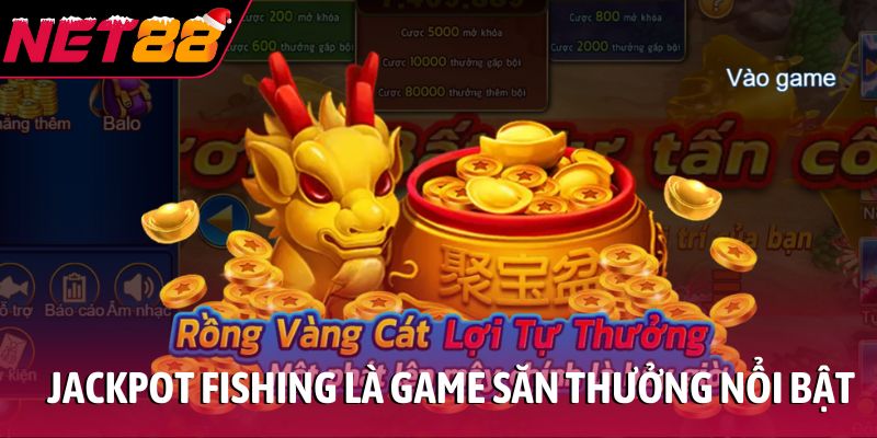 Jackpot Fishing là game săn thưởng nổi bật