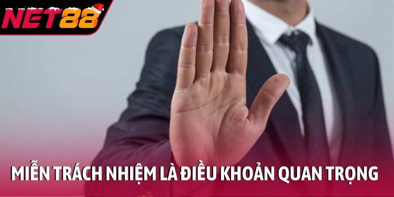 Miễn trách nhiệm là điều khoản quan trọng tại NET88