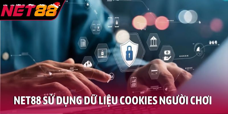 NET88 sử dụng dữ liệu Cookies để cải thiện chất lượng