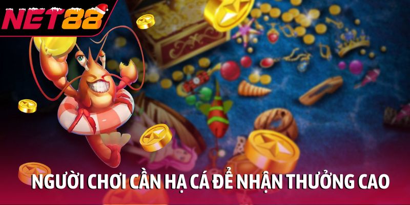 Người chơi cần hạ cá để nhận thưởng cao