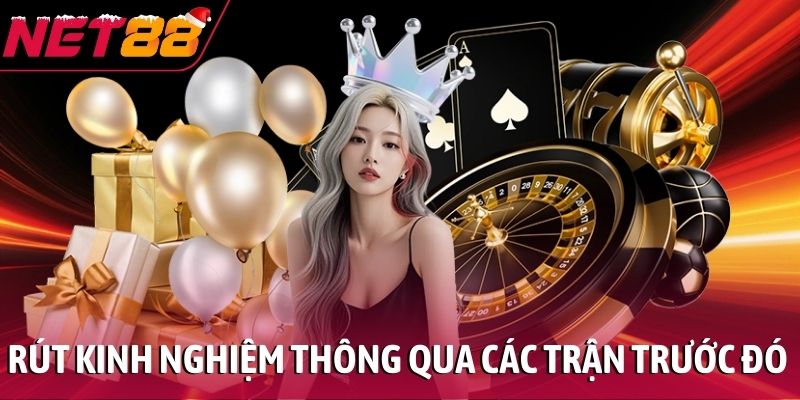 Rút kinh nghiệm thông qua các trận trước đó