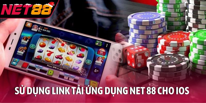 Sử dụng link tải ứng dụng NET 88 dành riêng cho IOS