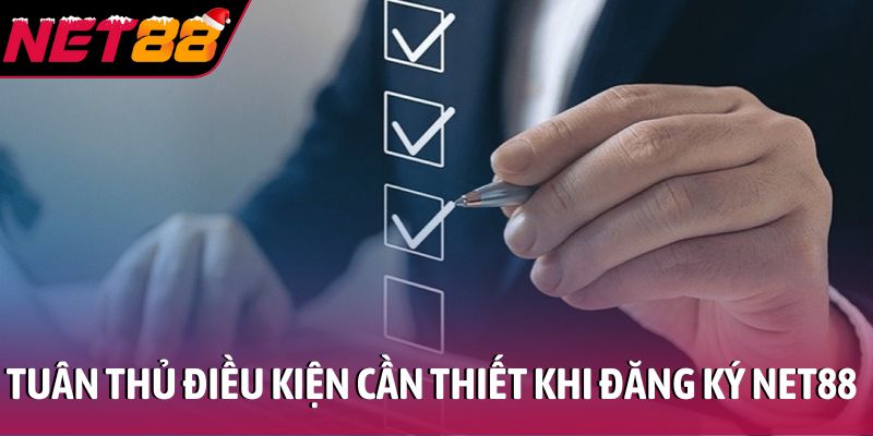 Tuân thủ điều kiện cần thiết khi đăng ký hội viên NET88