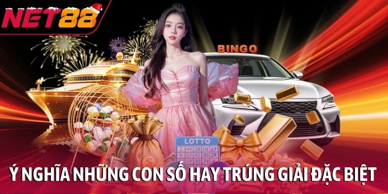 Ý nghĩa những con số hay trúng giải đặc biệt
